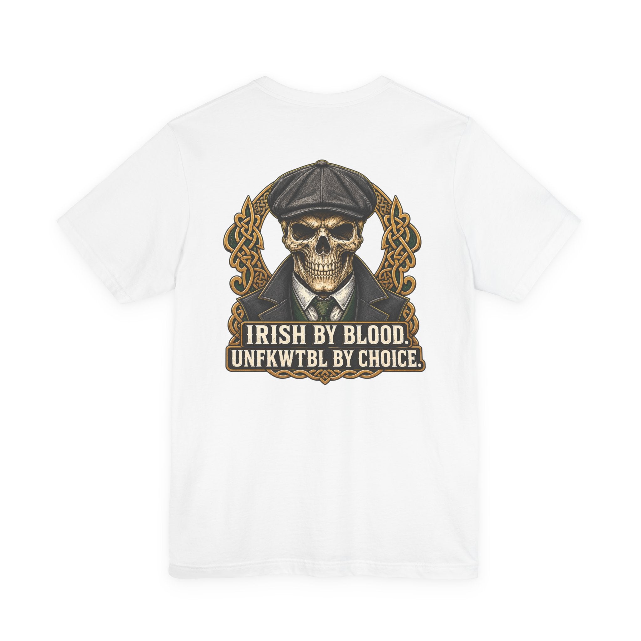 Irish by Blood. UNFKWTBL by Choice. Tee