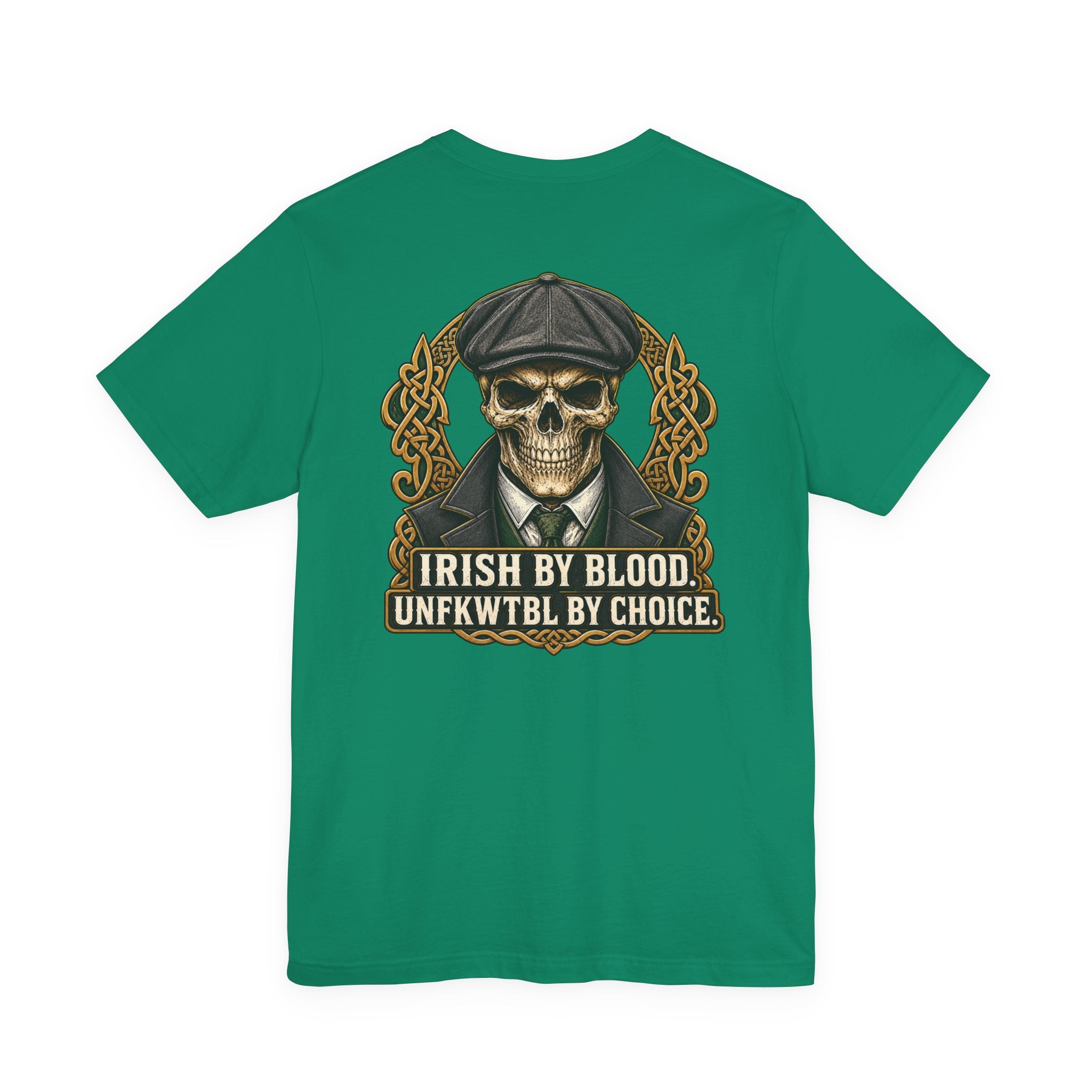 Irish by Blood. UNFKWTBL by Choice. Tee