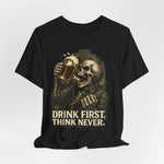 Drink First Think Never T-Shirt — Skull Beer Graphic Tee for Party & Bar Lovers