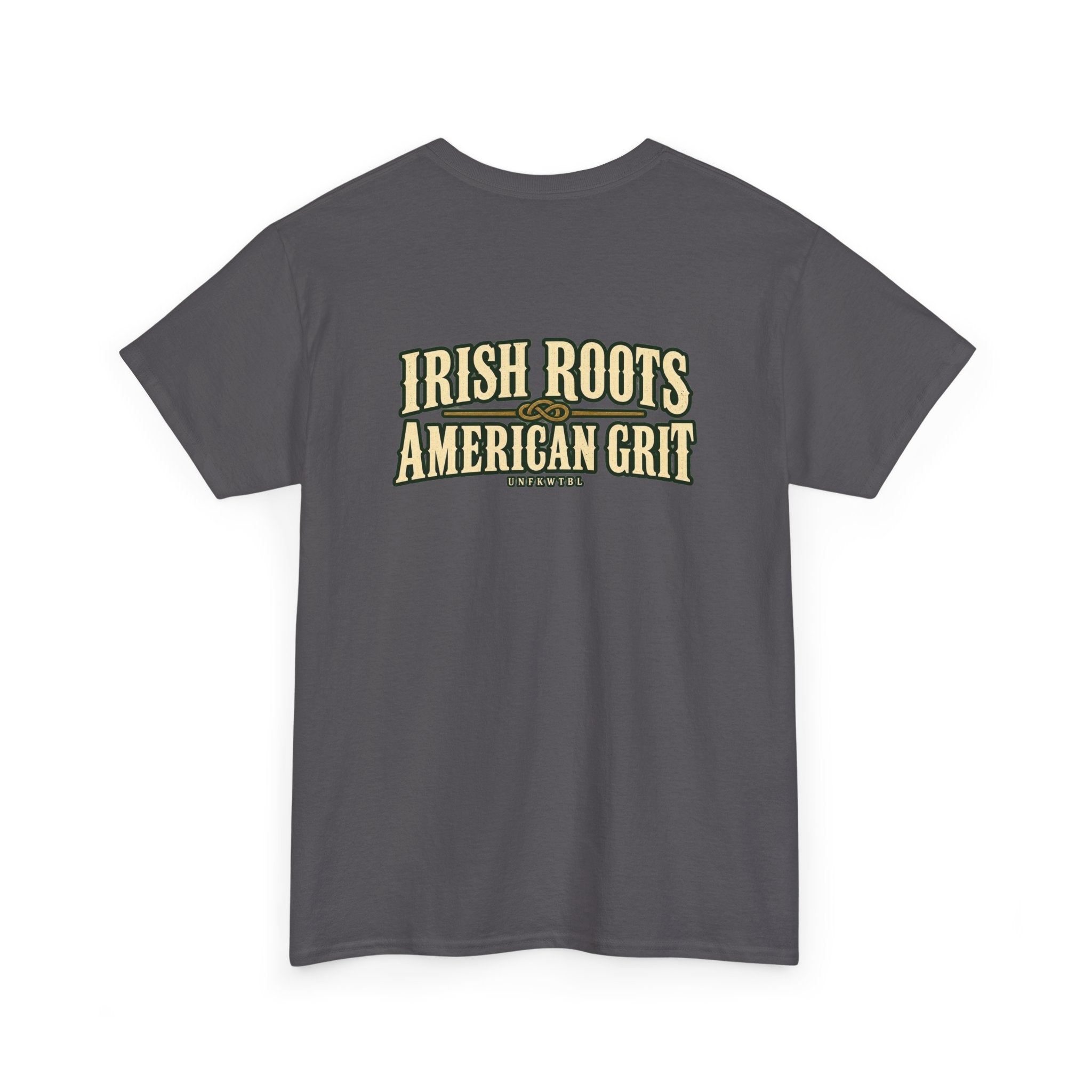 UNFKWTBL Irish Roots, American Grit T-Shirt