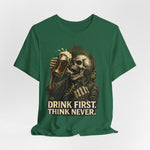 Drink First Think Never T-Shirt — Skull Beer Graphic Tee for Party & Bar Lovers