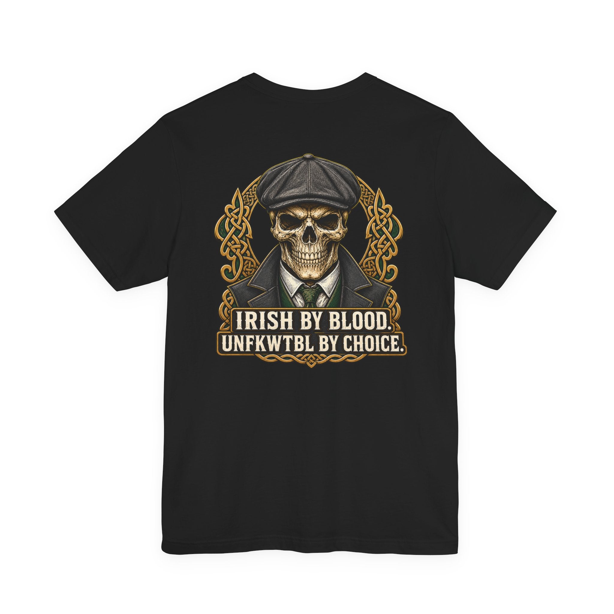 Irish by Blood. UNFKWTBL by Choice. Tee