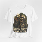 Drink First Think Never T-Shirt — Skull Beer Graphic Tee for Party & Bar Lovers