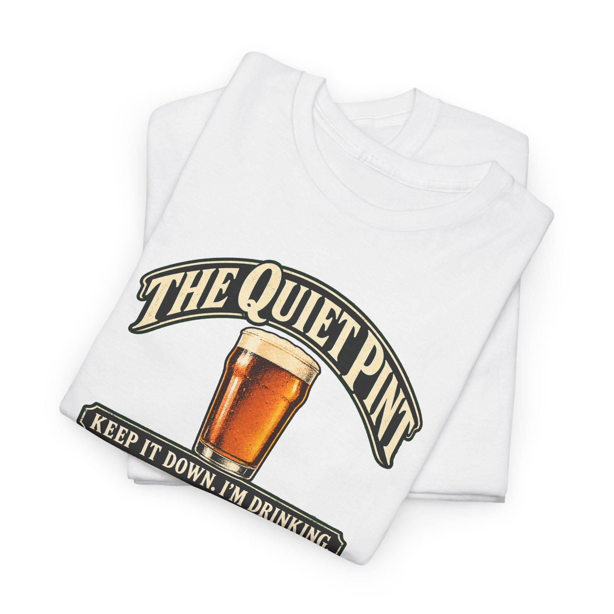 The Quiet Pint “Keep It Down, I’m Drinking” Beer T-Shirt