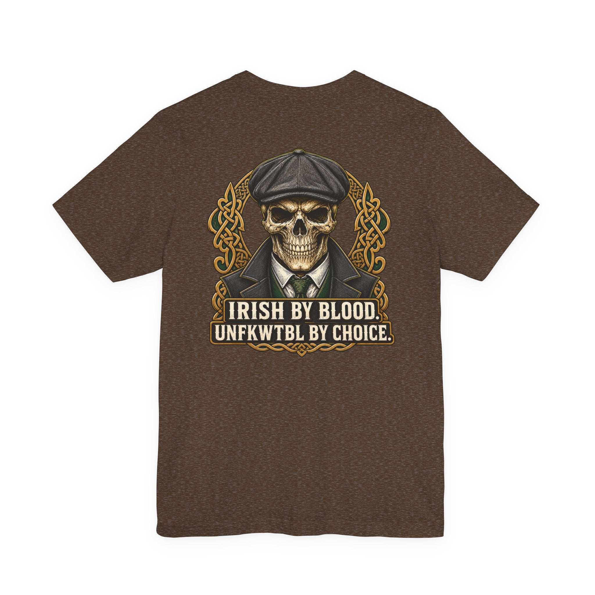Irish by Blood. UNFKWTBL by Choice. Tee