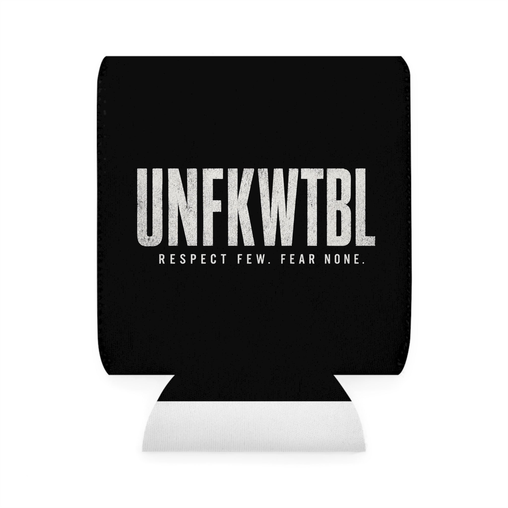 UNFKWTBL Can Cooler Sleeve — 'Respect Few. Fear None.' Beer Koozie