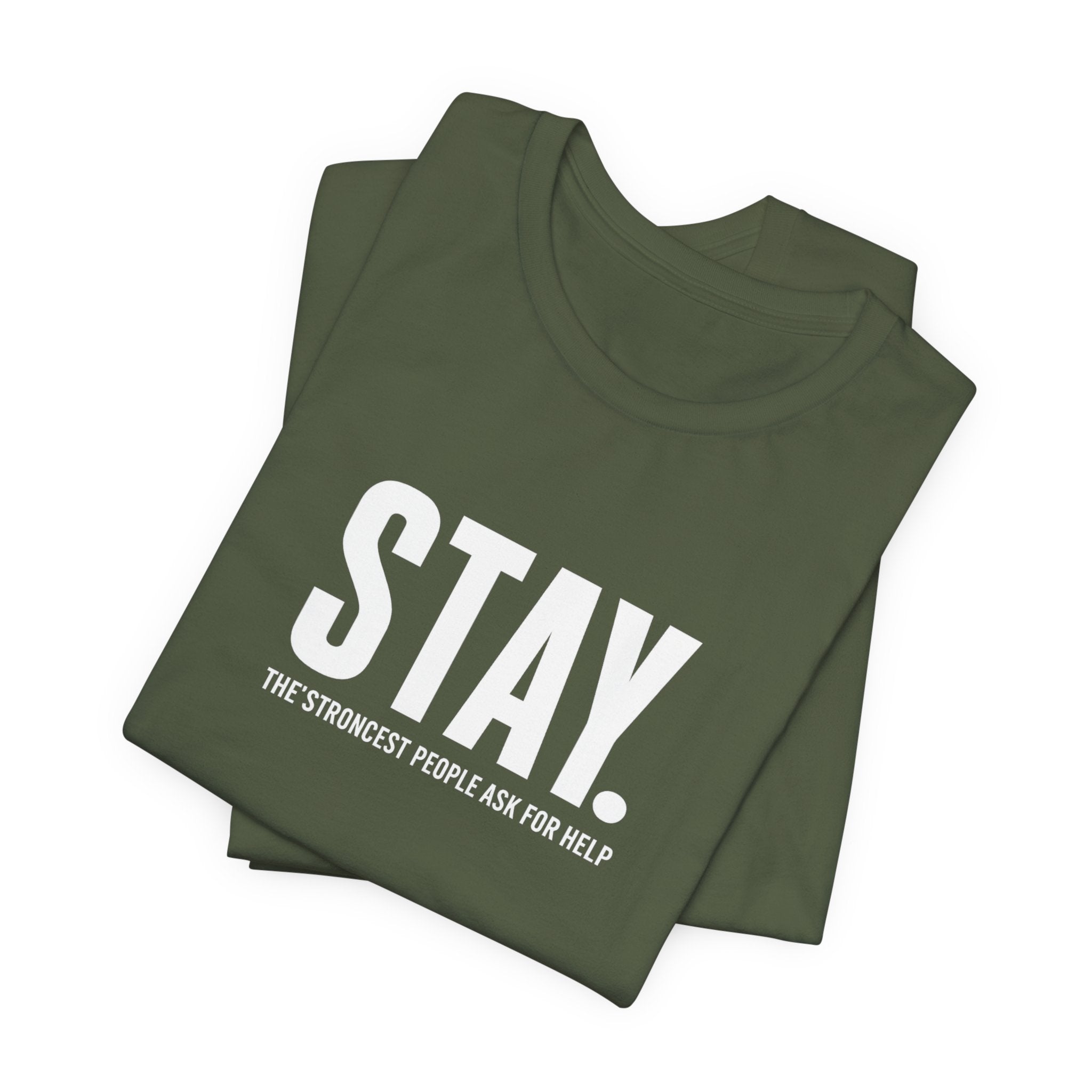 STAY. Mental Health Awareness T-Shirt — "The Strongest People Ask For Help" Tee