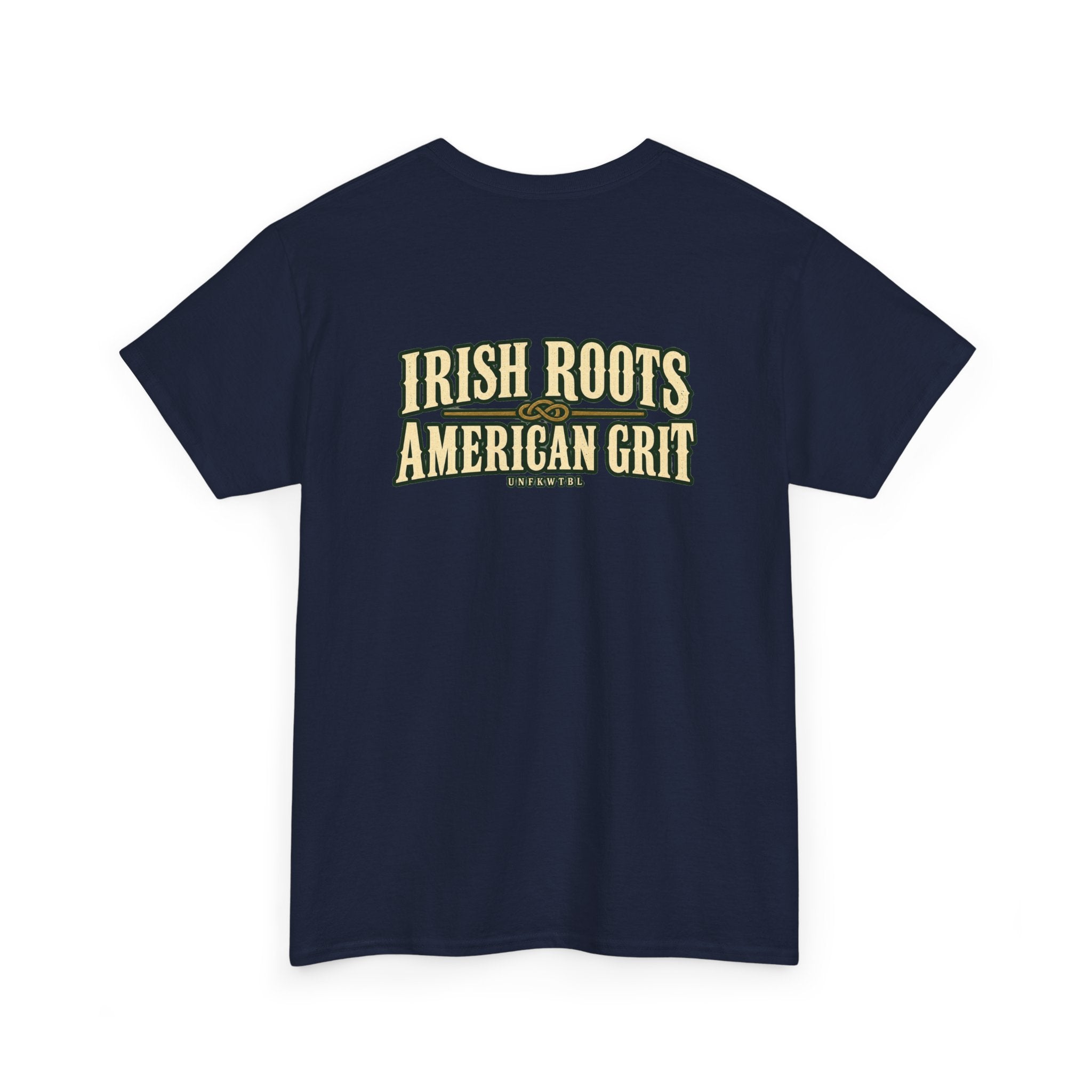 UNFKWTBL Irish Roots, American Grit T-Shirt