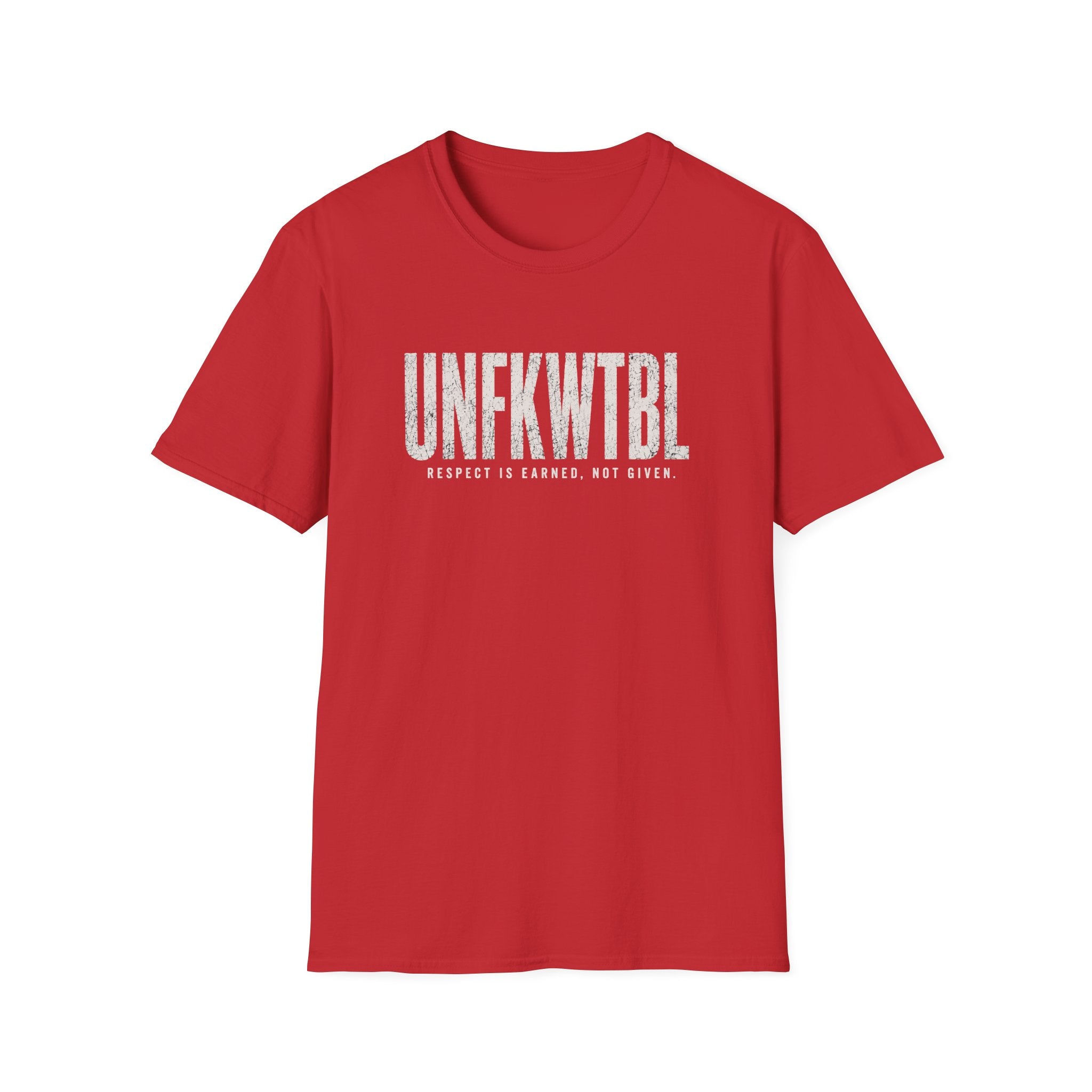 UNFKWTBL T-Shirt — "Respect Is Earned, Not Given" Graphic Tee