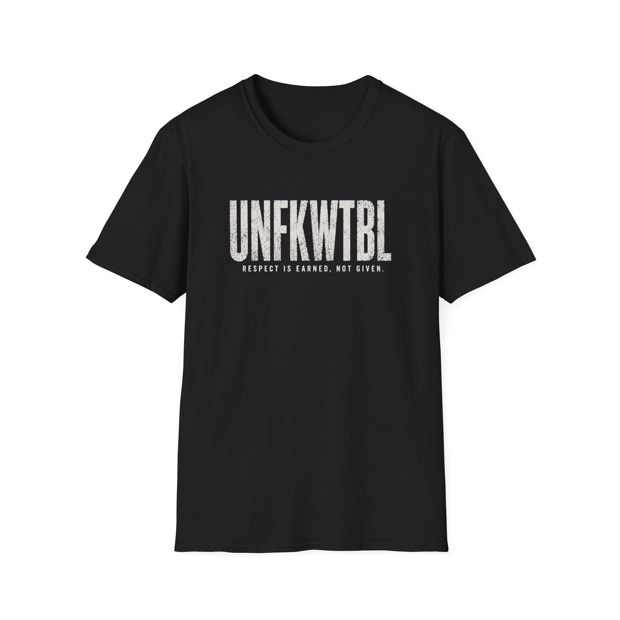 UNFKWTBL T-Shirt — "Respect Is Earned, Not Given" Graphic Tee