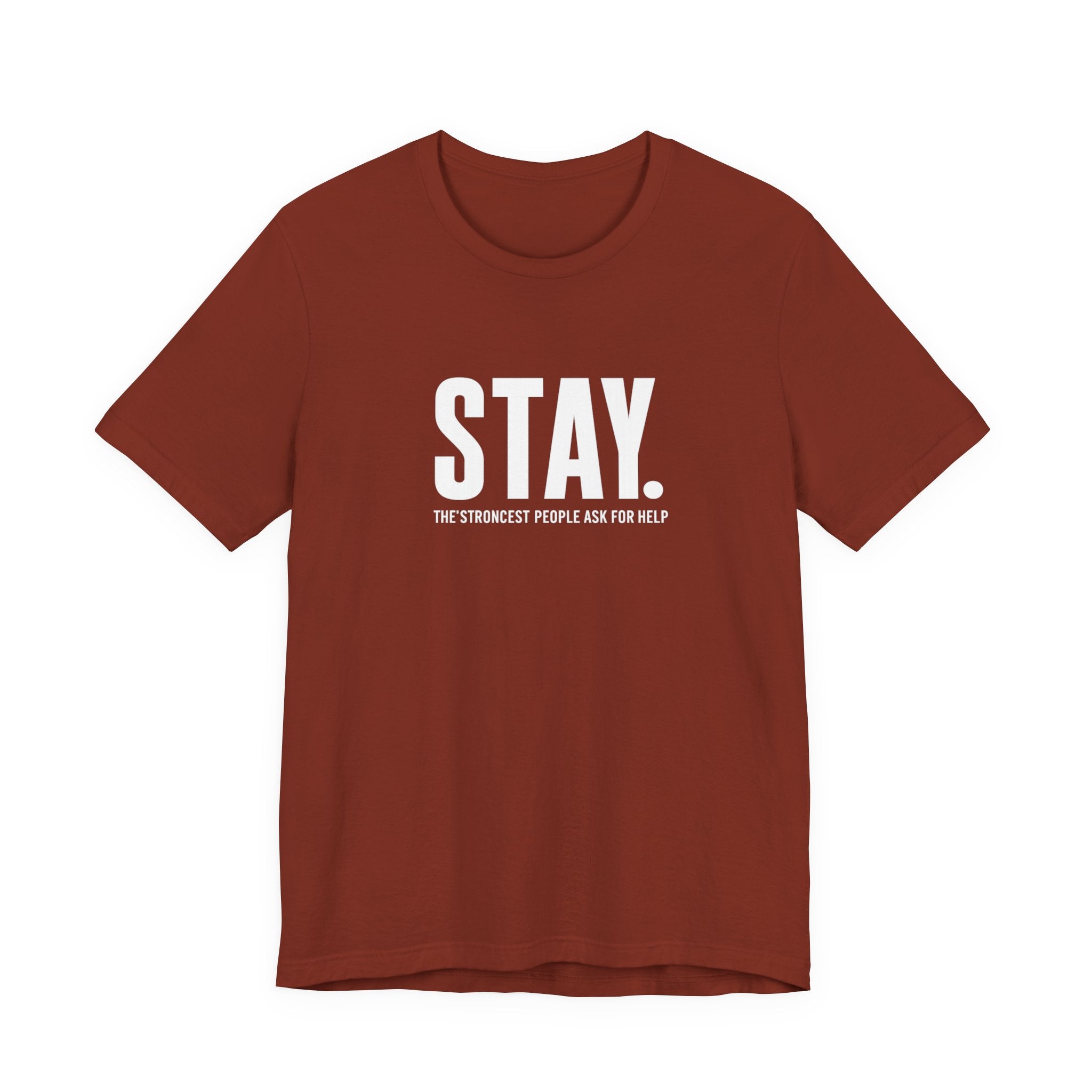 STAY. Mental Health Awareness T-Shirt — "The Strongest People Ask For Help" Tee