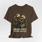 Drink First Think Never T-Shirt — Skull Beer Graphic Tee for Party & Bar Lovers