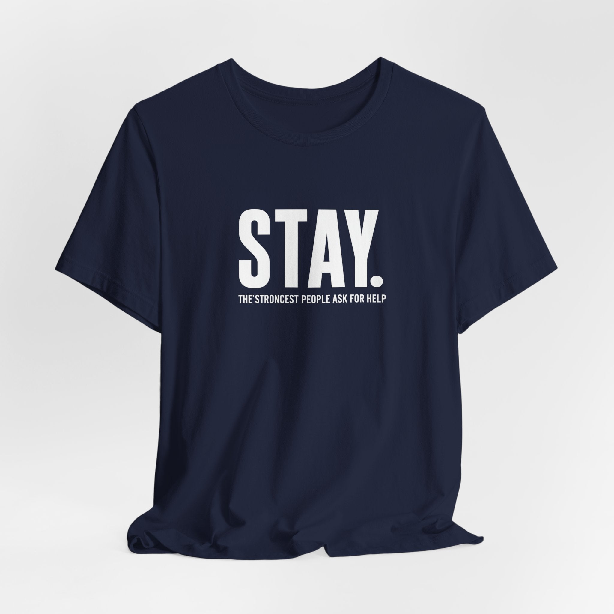 STAY. Mental Health Awareness T-Shirt — "The Strongest People Ask For Help" Tee