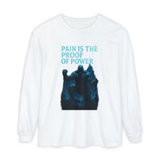 Unisex Long Sleeve T-Shirt, Pain is the Proof of Power Tee for Gym, Fitness, Motivational Quote, Gift for Him or Her, Casual Wear