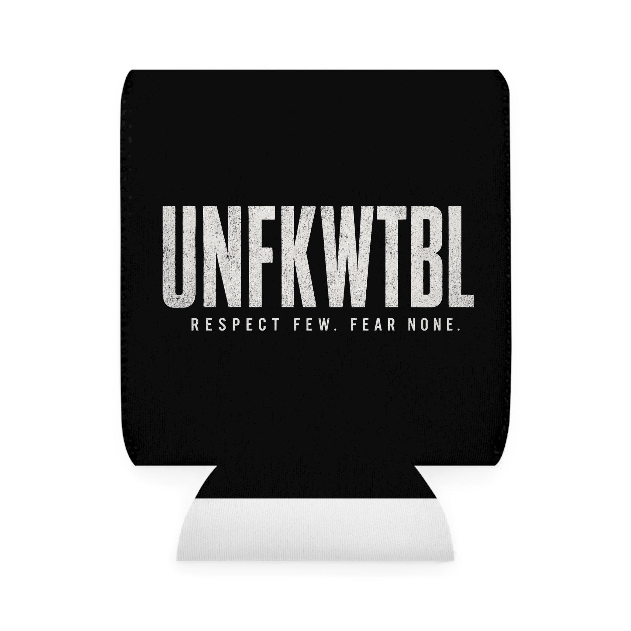 UNFKWTBL Can Cooler Sleeve — 'Respect Few. Fear None.' Beer Koozie