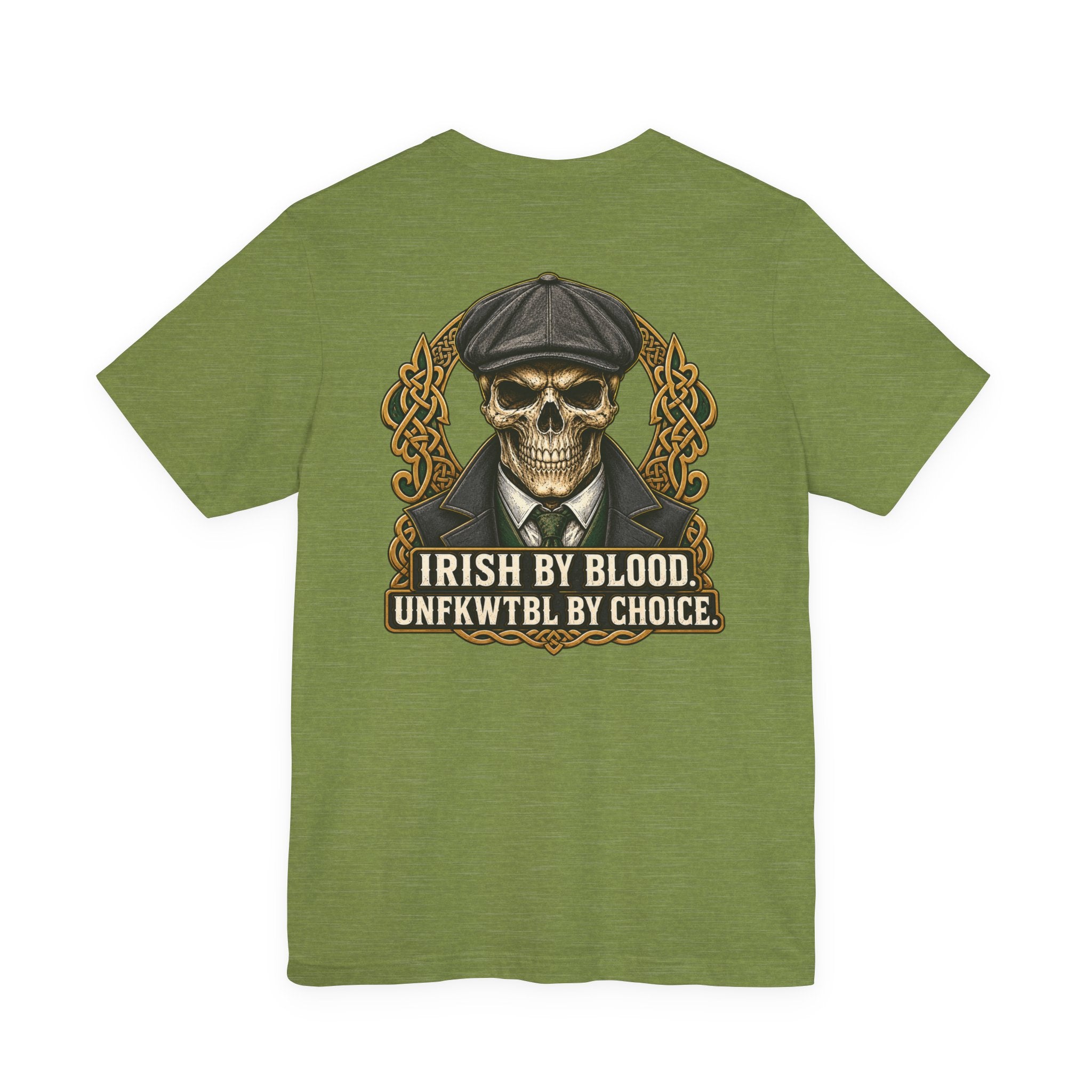 Irish by Blood. UNFKWTBL by Choice. Tee
