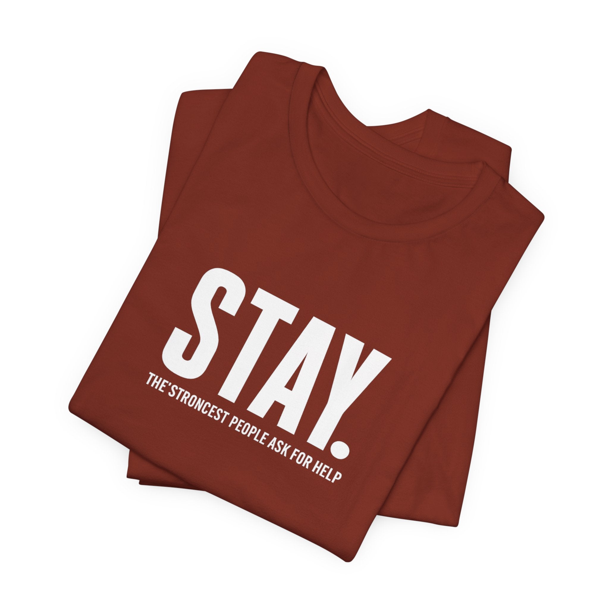 STAY. Mental Health Awareness T-Shirt — "The Strongest People Ask For Help" Tee