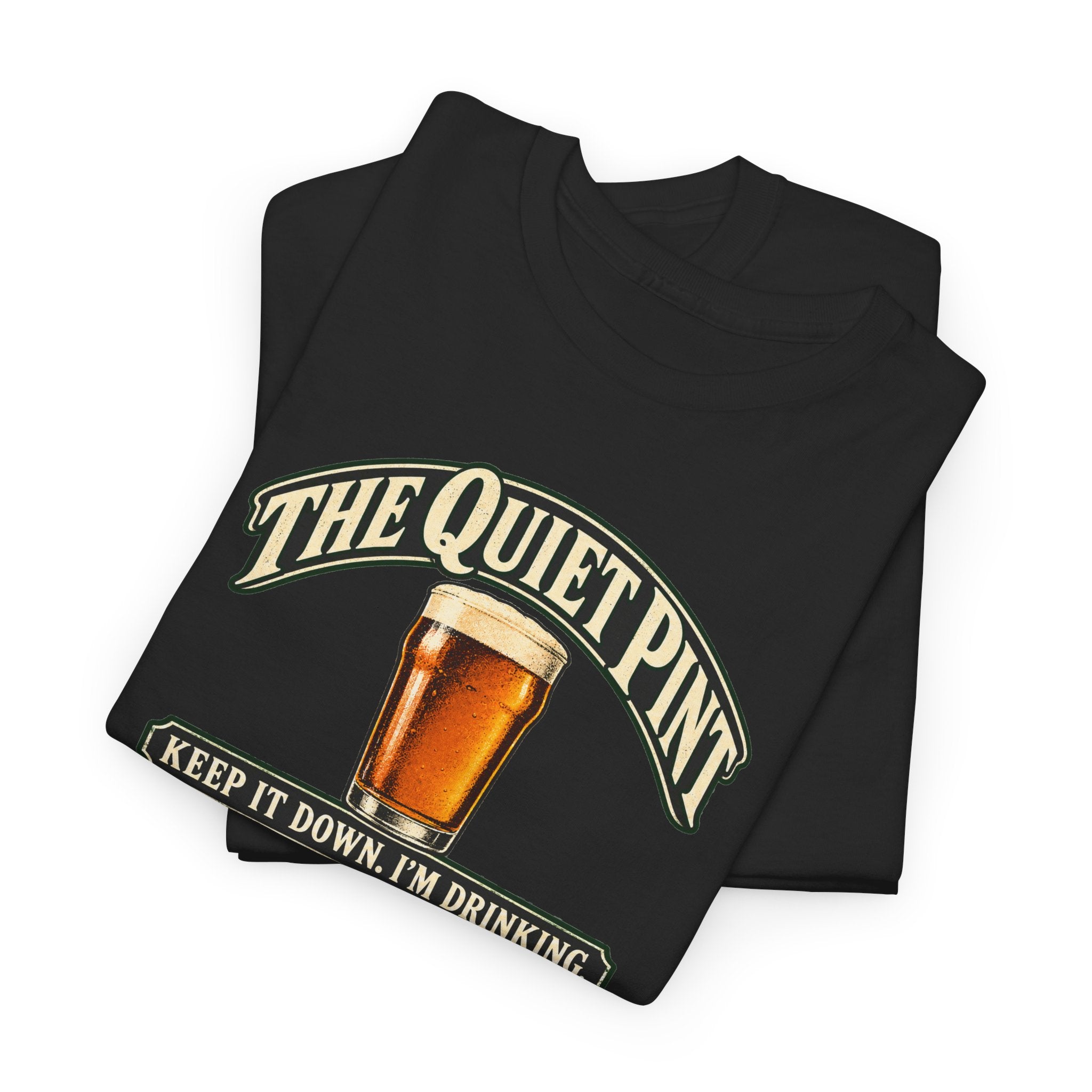 The Quiet Pint “Keep It Down, I’m Drinking” Beer T-Shirt