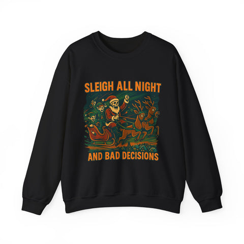 Crewneck Sweatshirt - Sleigh All Night and Bad Decisions
