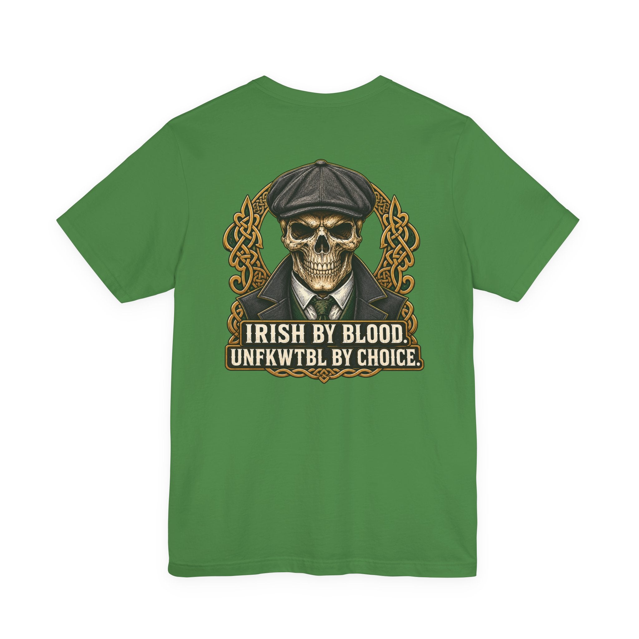 Irish by Blood. UNFKWTBL by Choice. Tee