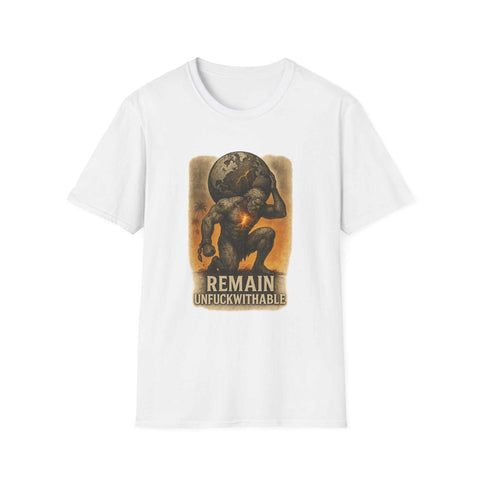 White unisex t-shirt with "REMAIN UNFUCKWITHABLE" power word design and atlas graphic