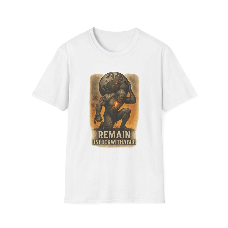 White unisex t-shirt with "REMAIN UNFUCKWITHABLE" power word design and atlas graphic