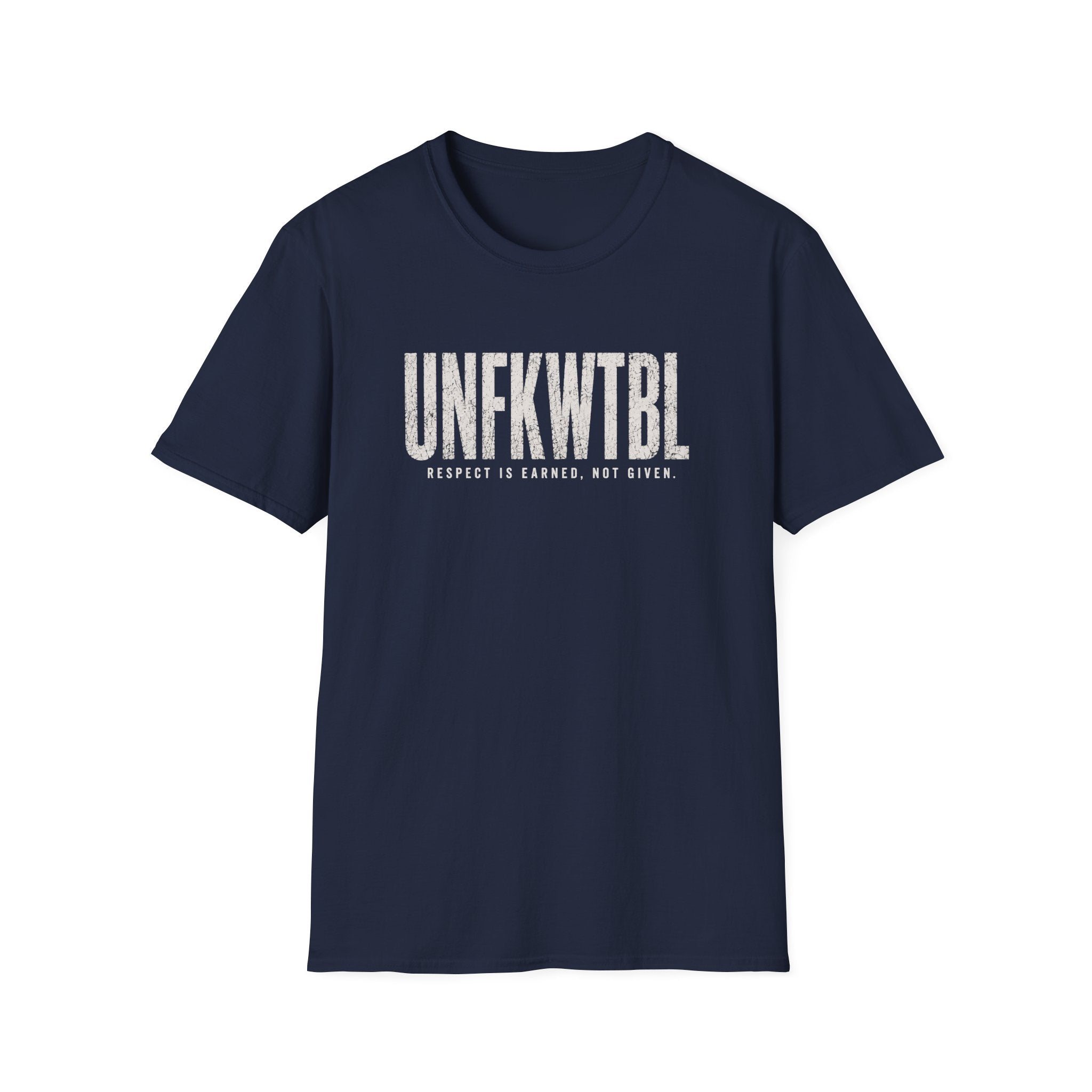 UNFKWTBL T-Shirt — "Respect Is Earned, Not Given" Graphic Tee