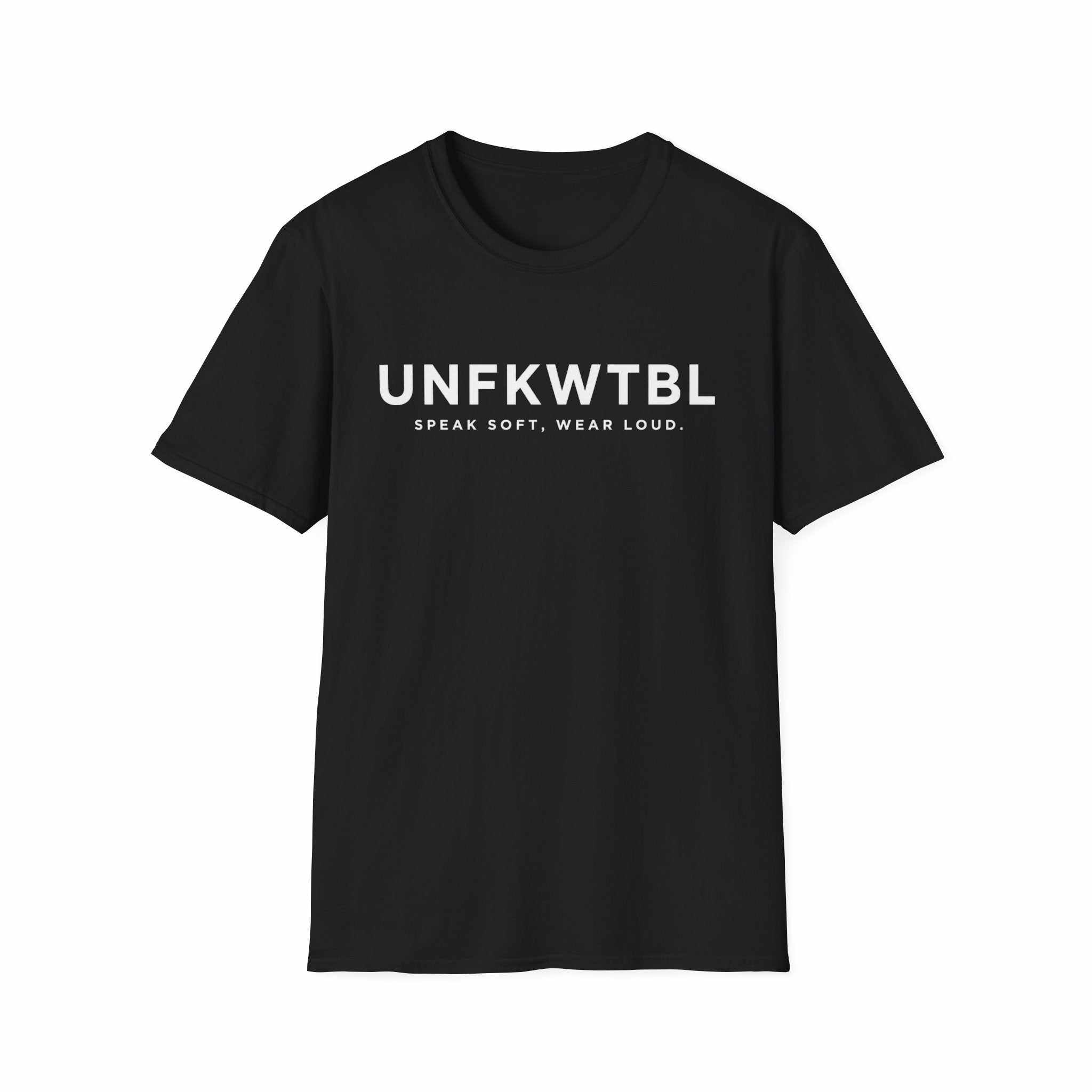 Black UNFKWTBL 'Speak Soft. Wear Loud.' T-Shirt with bold chest lettering, lightweight cotton, and minimalist design