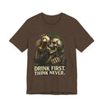 Drink First Think Never T-Shirt — Skull Beer Graphic Tee for Party & Bar Lovers