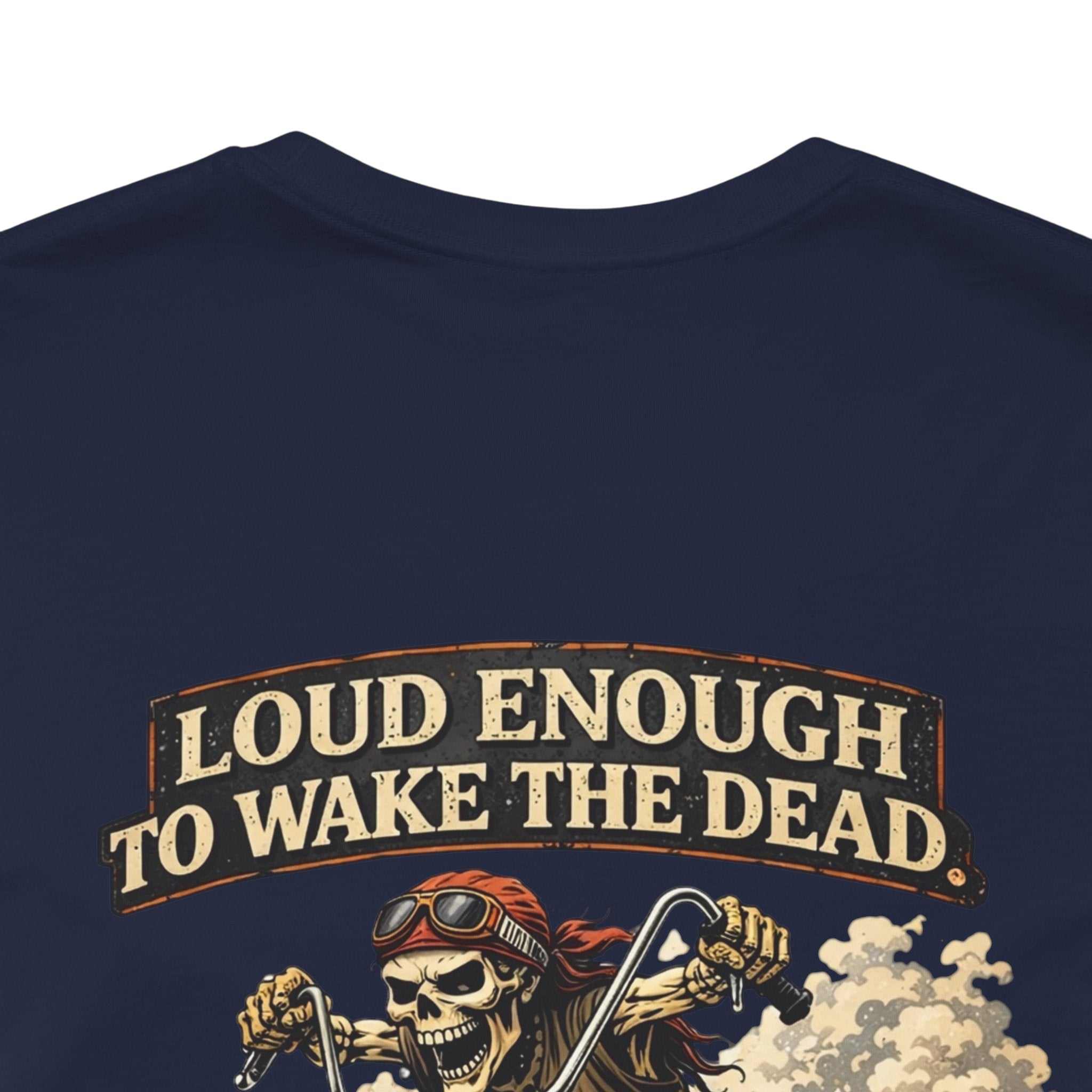 Motorcycle Skull Tee — "Loud Enough to Wake the Dead" Biker T-Shirt