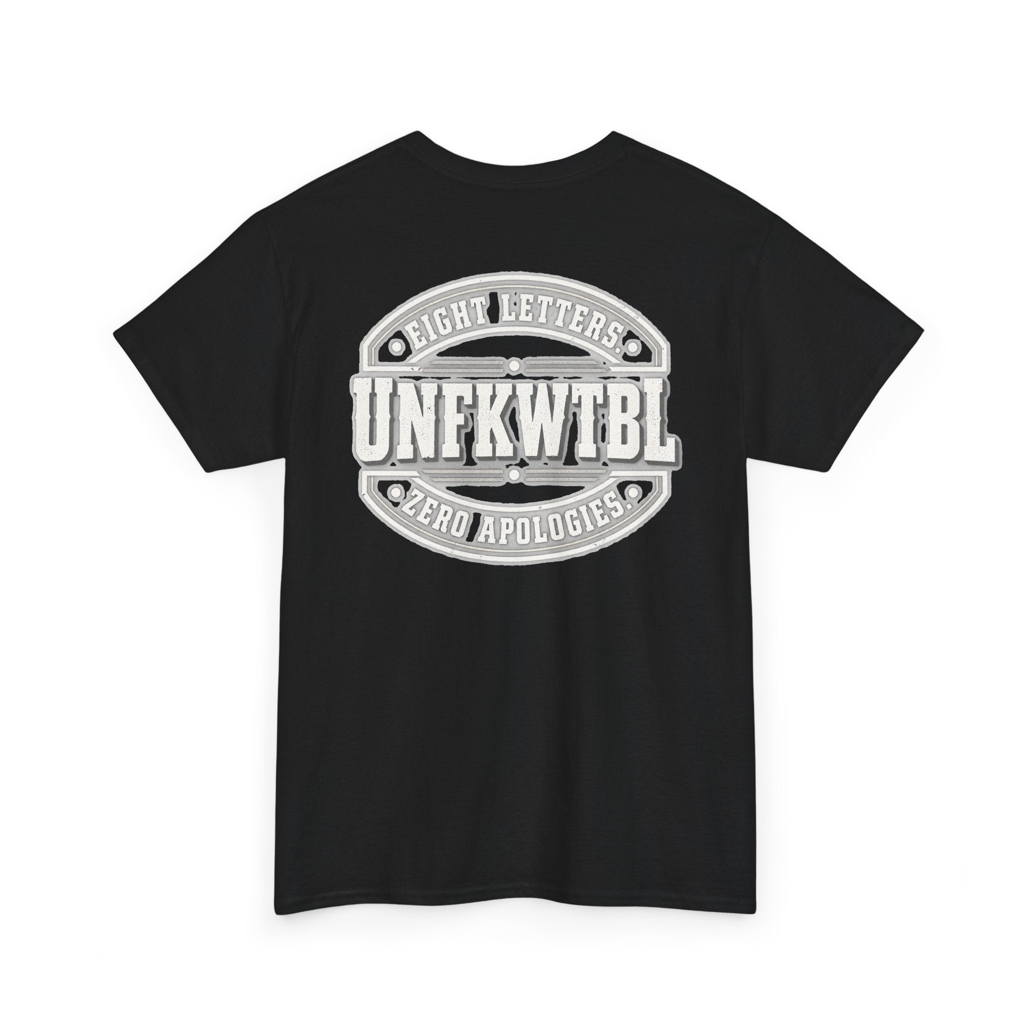 UNFKWTBL Eight Letters. Zero Apologies. Back-Print Tee