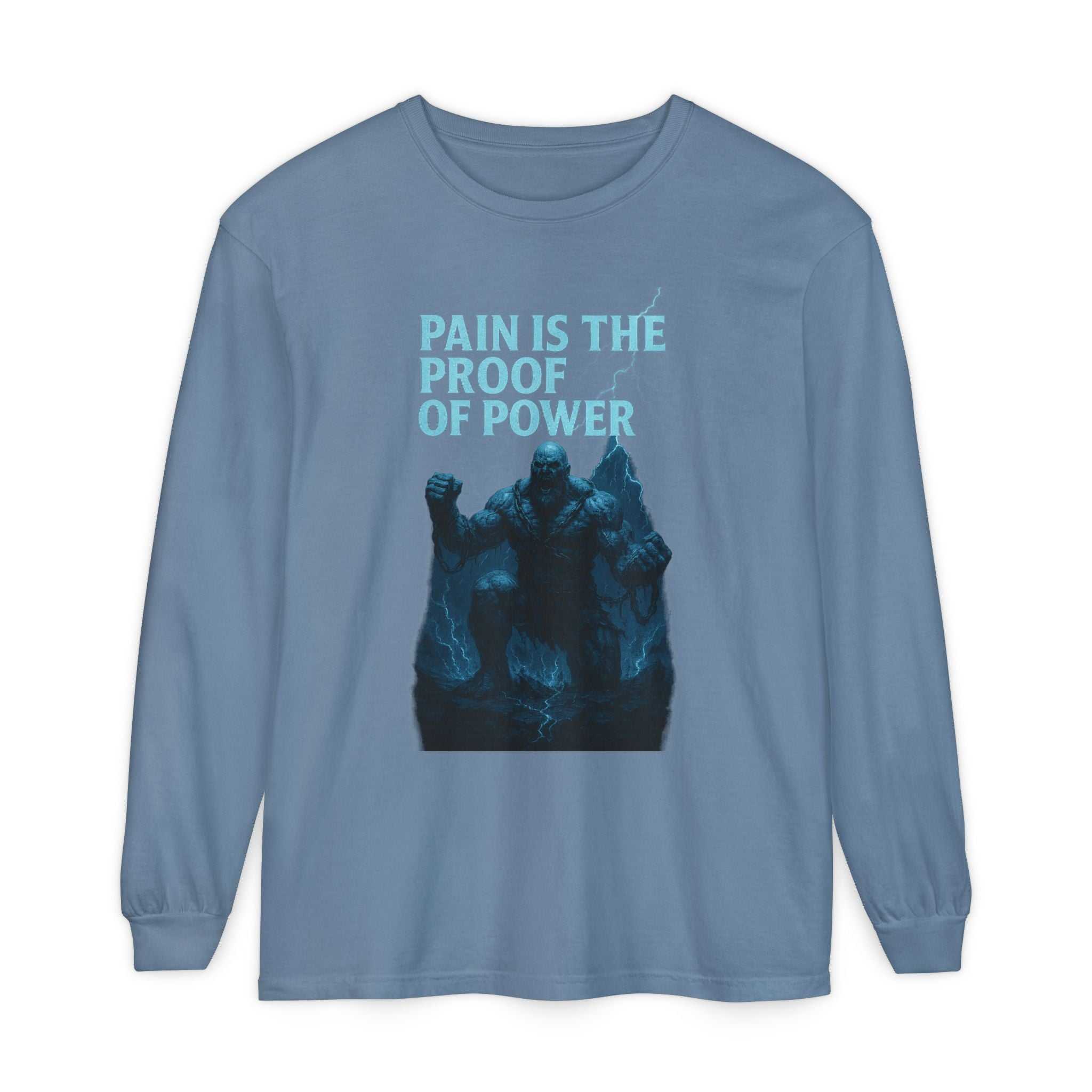 Unisex long sleeve t-shirt with motivational "Pain is the Proof of Power" quote, soft garment-dyed cotton, casual fit for gym and everyday wear