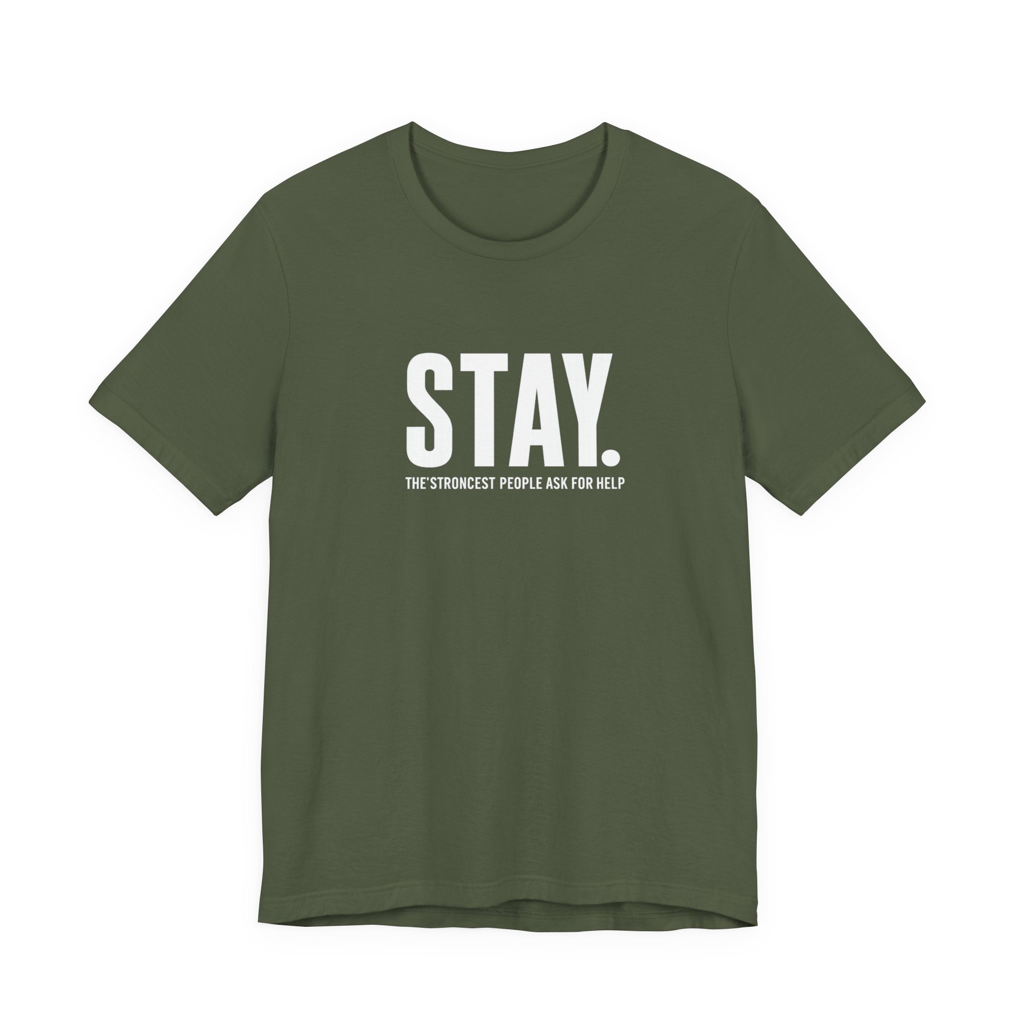 STAY. Mental Health Awareness T-Shirt — "The Strongest People Ask For Help" Tee