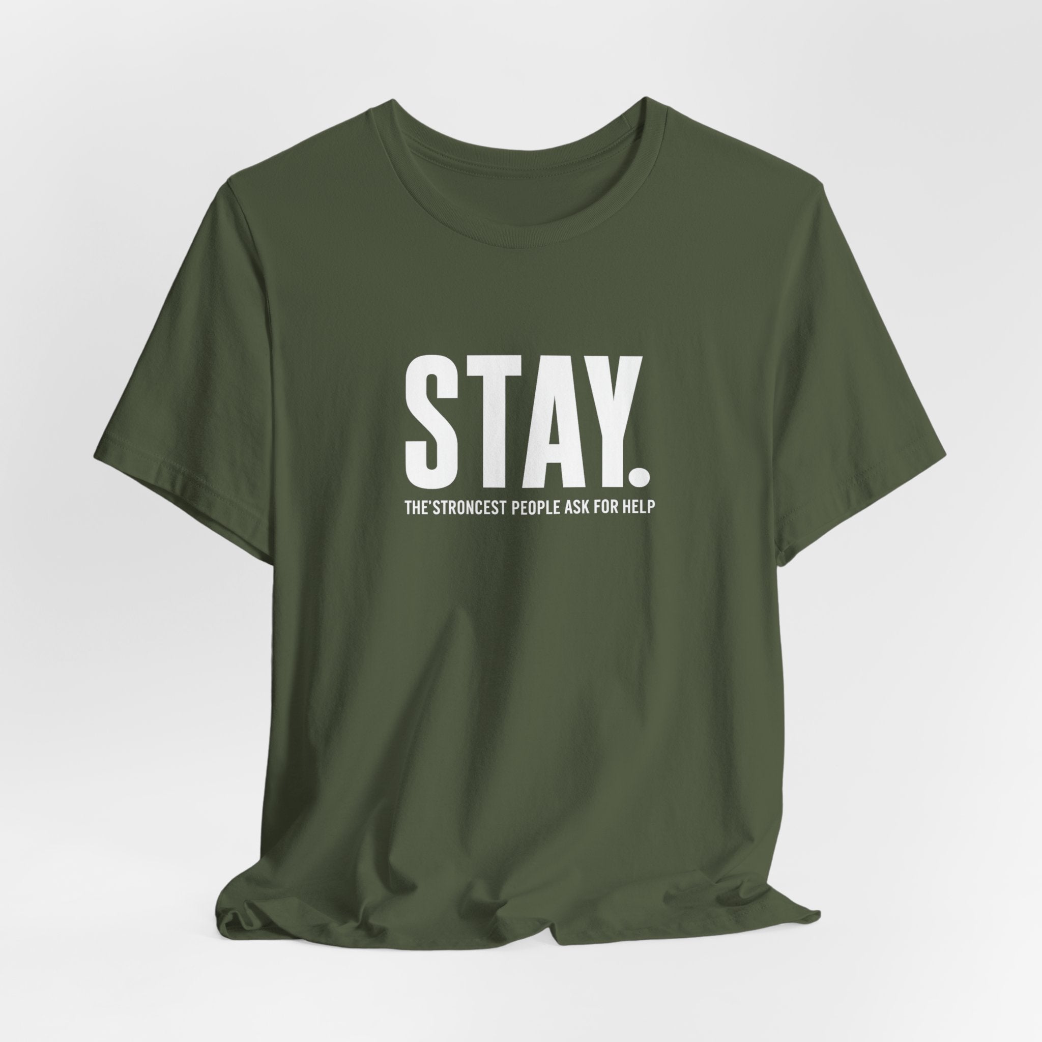 STAY. Mental Health Awareness T-Shirt — "The Strongest People Ask For Help" Tee