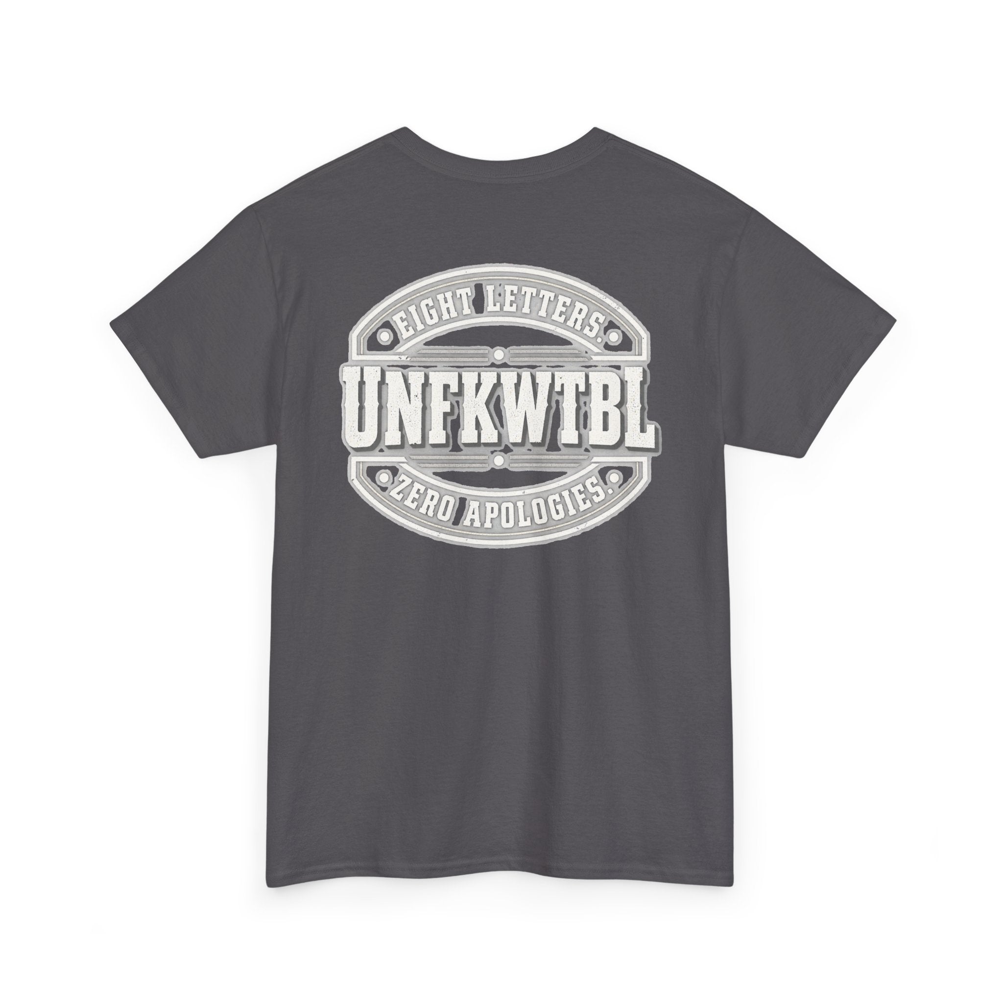 UNFKWTBL Eight Letters. Zero Apologies. Back-Print Tee
