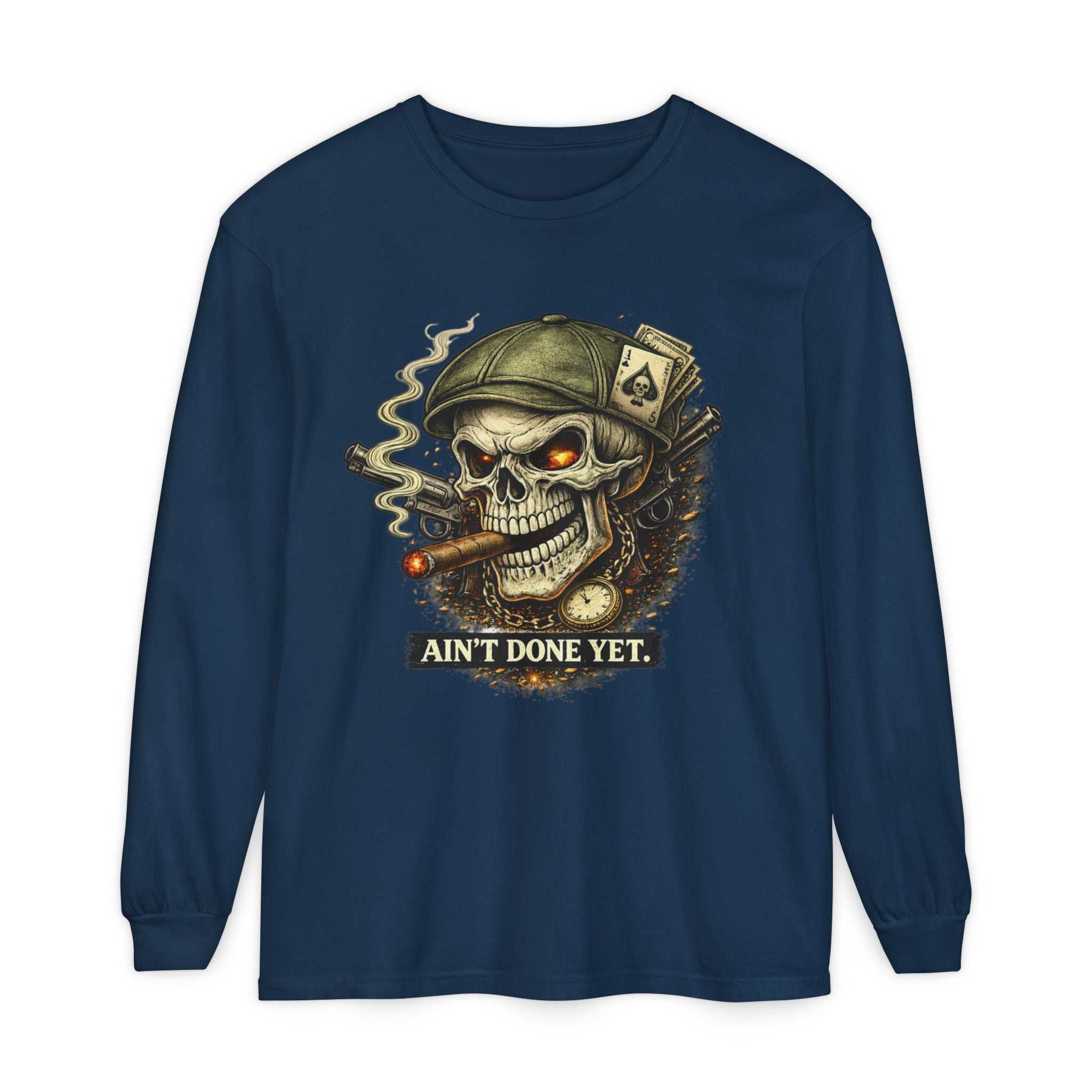 Ain't Done Yet Skull Cigar Long Sleeve Tee